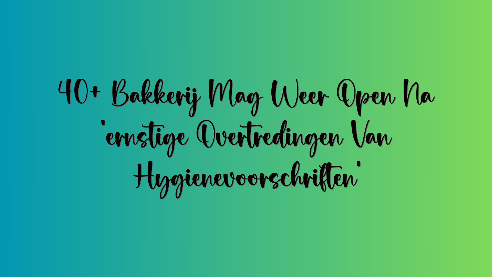 40+ Bakkerij Mag Weer Open Na ‘ernstige Overtredingen Van Hygiënevoorschriften’
